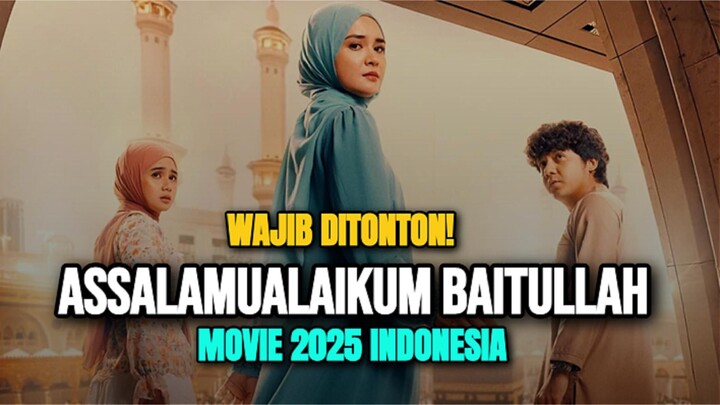 Assalamualaikum Baitullah (2025) MOVIE INDONESIA Yang Wajib Kalian Tonton Disaat Kalian Rebahan!