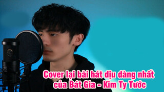 Cover lại bài hát dịu dàng nhất của Bát Gia - Kim Ty Tước