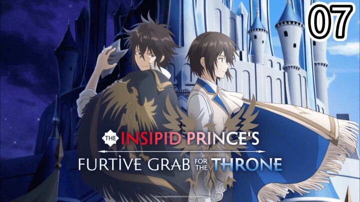 EP-07||The Insipid Prince's Furtive Grab for The Throne||ENG SUB