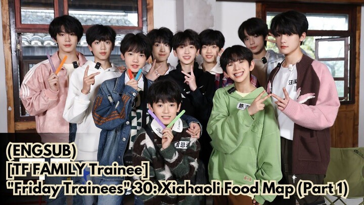 (ENGSUB) [TF FAMILY Trainee] "Friday Trainees" 30: Xiahaoli Food Map (Part 1)