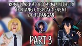 Kompilasi Video Meme LUTHFLY Tentang Cosplay & Event Jejepangan PART 3