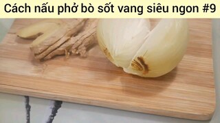 Cách nấu phở bò sốt vang siêu ngon #9