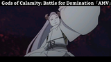 Gods of Calamity: Battle for Domination「AMV」Hay Nhất