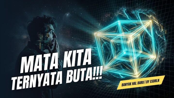 SAINS MEMBUKTIKAN MATA MANUSIA TERNYATA BUTA TERHADAP DUNIA 4D! (PART 1)