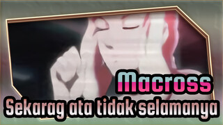 Macross|【Macross F】Sekarang atau tidak selamanya