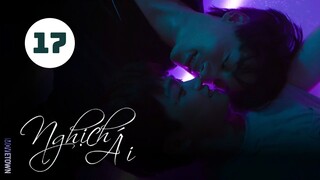 Tập 17| Nghịch Ái - Revenged Love (Điền Hữu Ninh, Tử Du, Lưu Hiên Thừa,...).