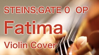 STEINS;GATE 0 OP “Fatima”  (Anime Violin Cover)