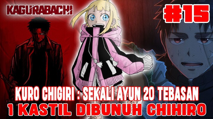 [CHAPTER 15] KAGURABACHI❗KURO CHIGIRI : SEKALI AYUN 20 TEBASAN❗CHIHIRO SUKSES SELAMATKAN CHAR❗