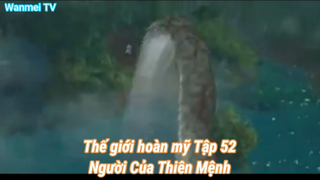 Thế giới hoàn mỹ Tập 52Người Của Thiên Mệnh