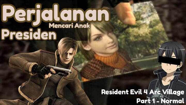 【RESIDENT EVIL 4】Perjalanan Mencari Anak Presiden Dimulai!! | Gameplay Resident Evil 4 Normal #Part1
