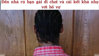 Đến nhà rủ bạn gái đi chơi và cái kết