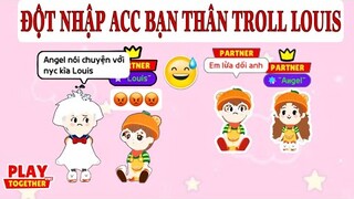 ANGEL ĐỘT NHẬP ACC BẠN THÂN TROLL LOUIS “NHÌN THẤY ANGEL QUAY LẠI VỚI NYC” | PLAY TOGETHER