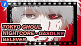 [Tokyo Ghoul]Nightcore - Gasolᶤne Belᶤever (Switching Vocals Mashup)_1
