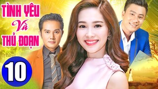 Tình Yêu và Thủ Đoạn - Tập 10 | Phim Tình Cảm Việt Nam Mới Nhất 2022 | Phim Bộ VN Hay Nhất