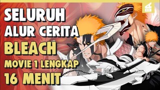 Kehancuran Dua dunia!! SELURUH ALUR CERITA ALUR CERITA BLEACH MOVIE 1 HANYA DALAM 16 MENIT