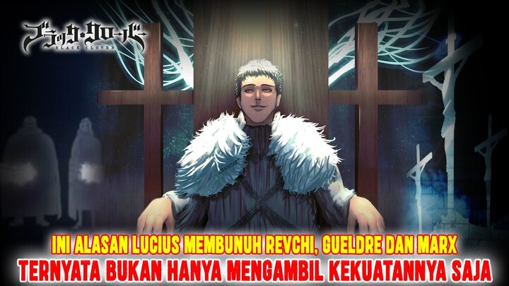 ALASAN LUCIUS MEMILIH MEMBUNUH REVCHI, GUELDRE DAN MARX❗TERNYATA BUKAN HANYA MENGAMBIL KEKUATANNYA❗
