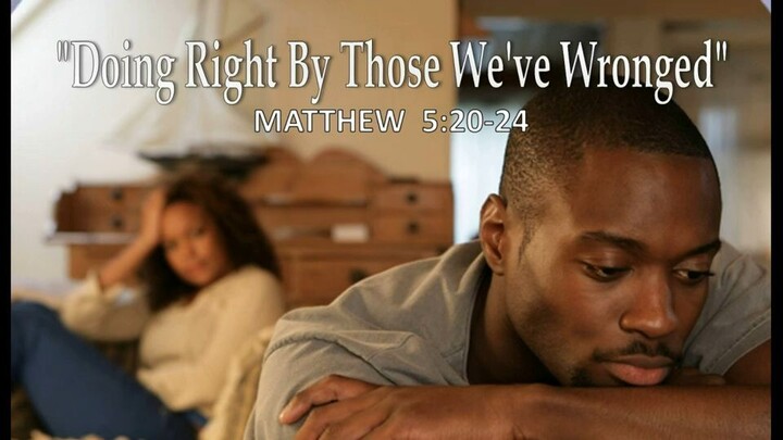 10-23-22  MESSAGE - "Doing Right By Those We've Wronged"