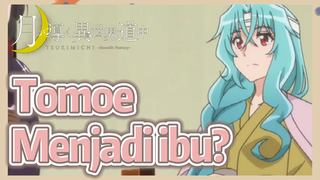 Tomoe Menjadi ibu?