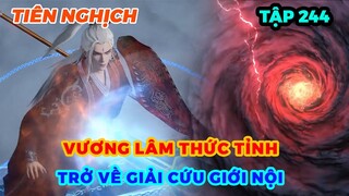 Tiên Nghịch Tập 244 | Vương Lâm Thức Tỉnh, Trở Về Giải Cứu Giới Nội