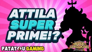 ATTILA SUPER PRIME!? RISE OF KINGDOMS