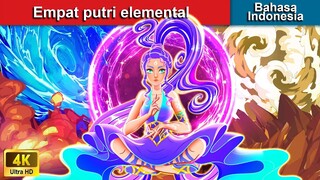 Empat putri elemental 🔥 Dongeng Bahasa Indonesia 👑 WOA - Indonesian Fairy Tales