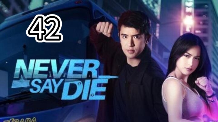 Never Say Die Full Episode 42