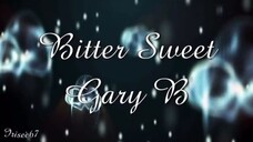 ●•●• Gary B ~ Bitter Sweet •●•●