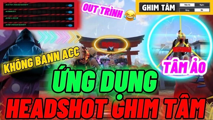 Khủng Khiếp Phát Hiện Ứng Dụng Tự Động Ghim Tâm HEADSHOT 98.89% Không Bann Acc Trên Mọi Điện Thoại