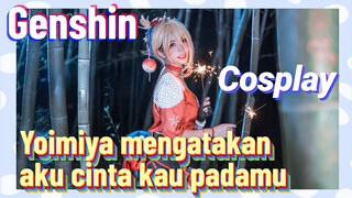 [Genshin, COSPLAY] Yoimiya mengatakan "aku cinta kau" padamu