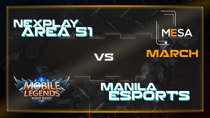 MeSA Season 4 Mobile Legends March: NEXPLAY PREDATOR AREA51 VS MANILA ESPORTS