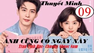 Anh Cũng Có Ngày Này - Tập 09 | Thuyết minh - Trần Tinh Húc, Chương Nhược Nam