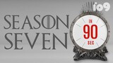 Game of Thrones Season 7 Recap in 90 Seconds
