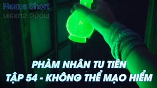 PHÀM NHÂN TU TIÊNTẬP 54 - KHÔNG THỂ MẠO HIỂM