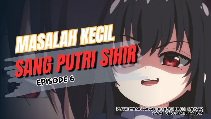 Masalah Kecil Sang Putri Sihir - Episode 6
