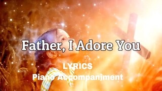 Father, I Adore You | Piano | Lyrics | Hymns |