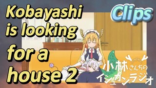 [Miss Kobayashi's Dragon Maid] Clips | Kobayashi is looking for a house 2