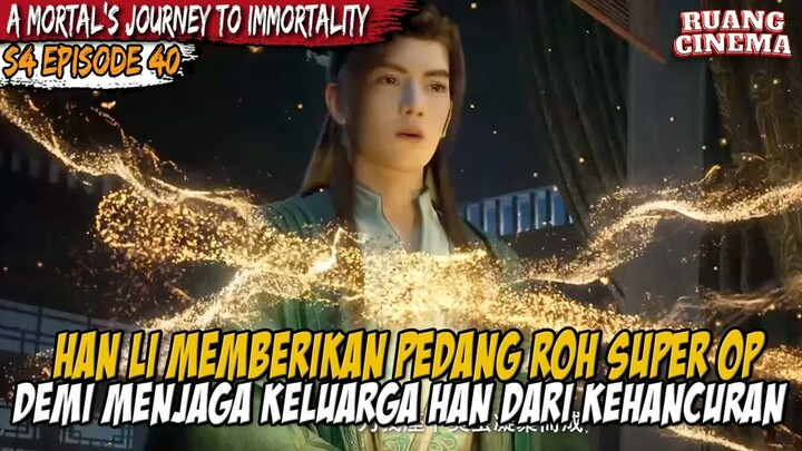 PEDANG PUSAKA YANG MELINDUNGI KELUARGA HAN - A Record of  Mortal’s Journey to Immortality S4 EPS 40