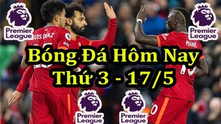 Lịch Thi Đấu Bóng Đá Hôm Nay 17/5 - Trận Đấu Muộn Vòng 37 Ngoại Hạng Anh - Thông Tin Trận Đấu