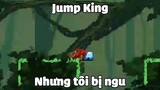 Jump King nhưng tôi bị ngu