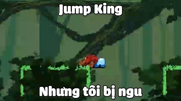 Jump King nhưng tôi bị ngu