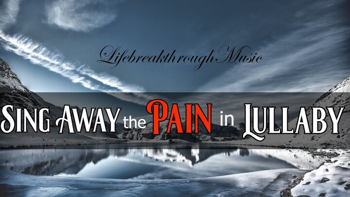 SING AWAY THE PAIN IN LULLABY/ Hubert Dapliyan/ Lifebreathroughmusic