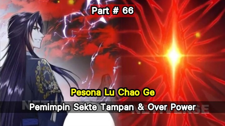 Pesona Lu Chao Ge - Alur Cerita Pemimpin Sekte Tampan & OP Part # 66