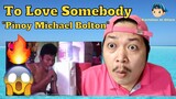 To Love Somebody "Pinoy Michael Bolton" Reaction Video 😲