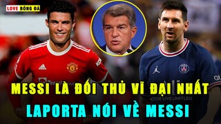 Bản tin bóng đá 7/9 - Ronaldo thừa nhận Messi là đối thủ vĩ đại nhất, Chủ tịch Barca nói về Messi