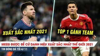 TIN BÓNG ĐÁ TỐI 4/11| Messi xuất sắc nhất thế giới 2021? Ronaldo dẫn đầu chỉ số gánh team