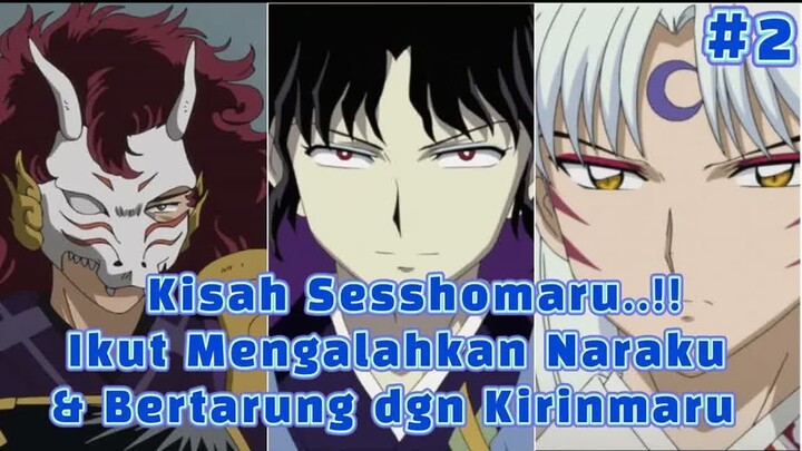 Part 2 Kisah Sesshomaru..!! Ikut Mengalahkan Naraku & Bertarung dgn Kirinmaru di Hanyou No Yashahime