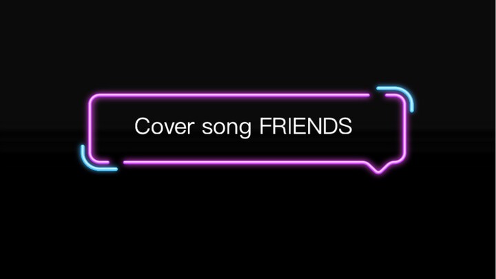 Cover FRIENDS (not full tho)