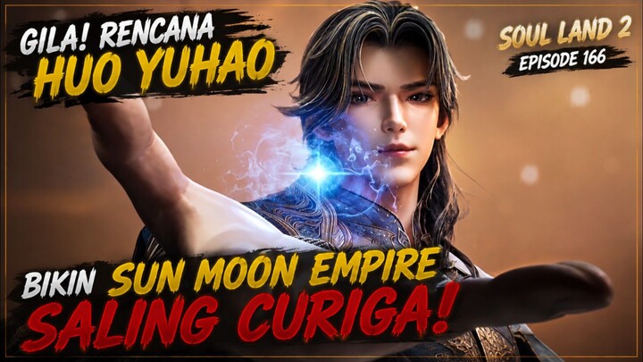 GILA! RENCANA Huo Yuhao Bikin SUN MOON EMPIRE SALING CURIGA! | Soul Land 2 Ep 166