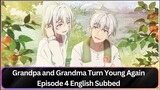 Grandpa and Grandma Turn Young Again Episode 4 English Subbed