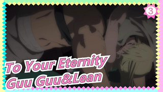 To Your Eternity| Guu Guu&Lean_3